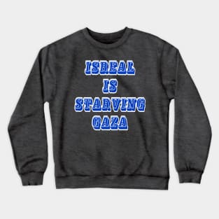 Israel IS Straving Gaza - Front Crewneck Sweatshirt